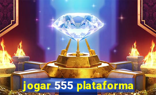 jogar 555 plataforma